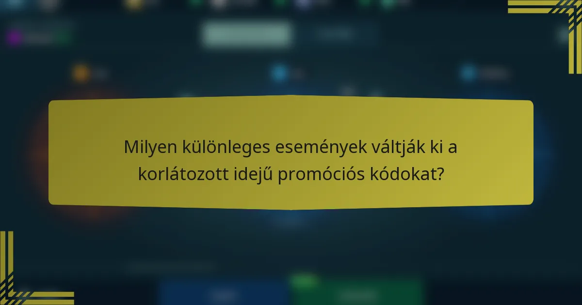 Milyen különleges események váltják ki a korlátozott idejű promóciós kódokat?