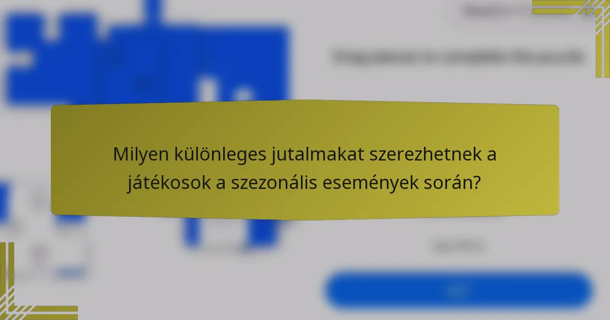Milyen különleges jutalmakat szerezhetnek a játékosok a szezonális események során?