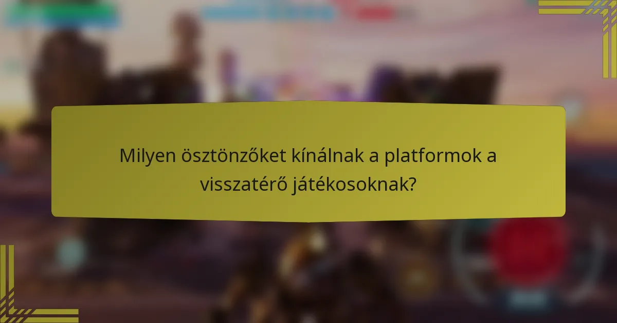 Milyen ösztönzőket kínálnak a platformok a visszatérő játékosoknak?