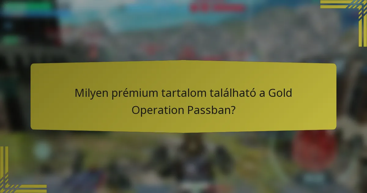 Milyen prémium tartalom található a Gold Operation Passban?