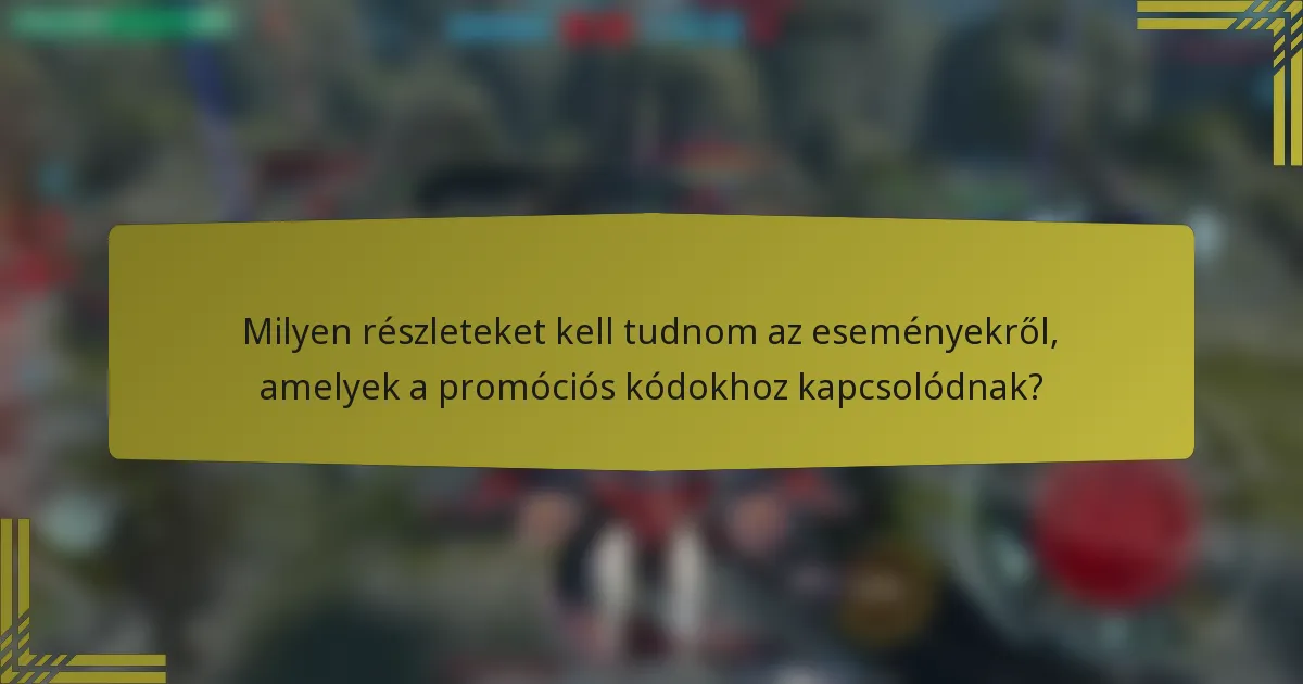 Milyen részleteket kell tudnom az eseményekről, amelyek a promóciós kódokhoz kapcsolódnak?