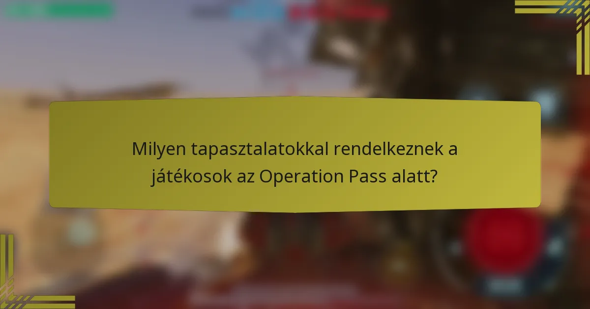 Milyen tapasztalatokkal rendelkeznek a játékosok az Operation Pass alatt?