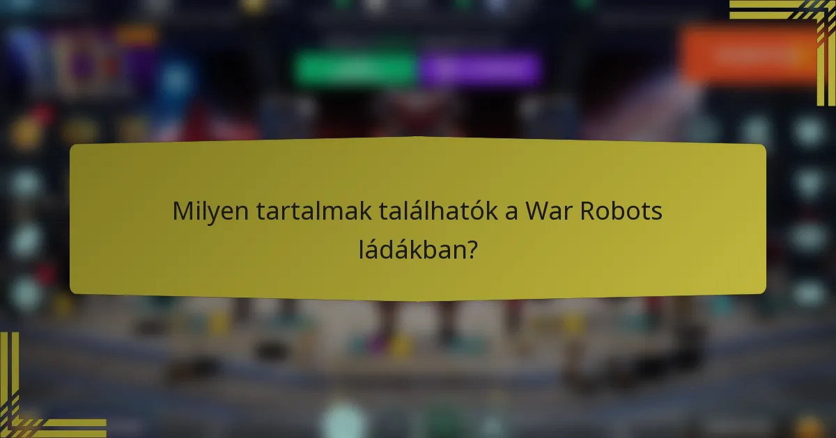 Milyen tartalmak találhatók a War Robots ládákban?