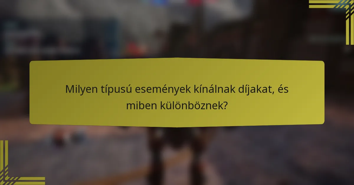 Milyen típusú események kínálnak díjakat, és miben különböznek?
