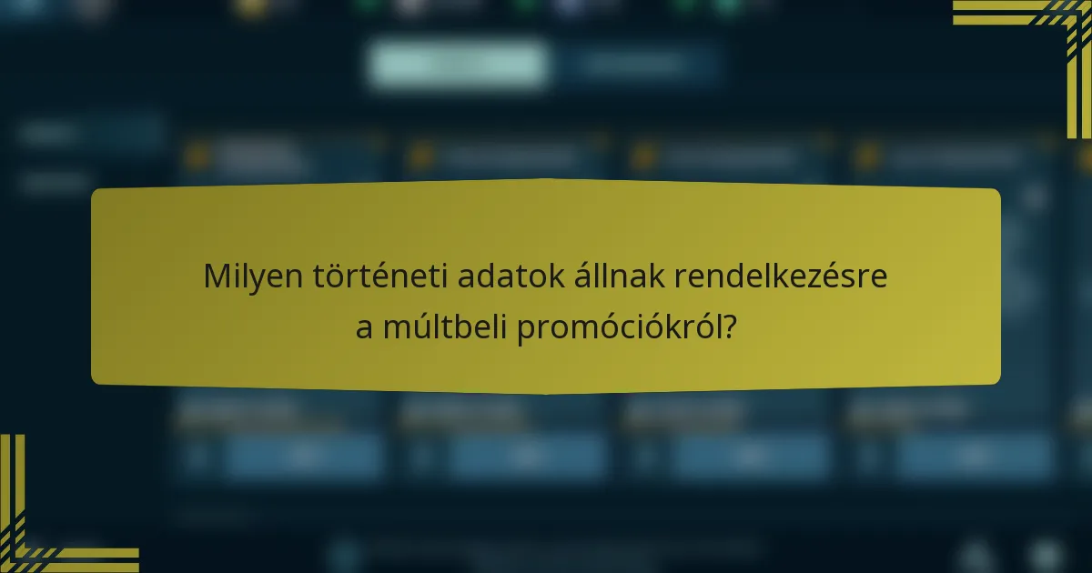 Milyen történeti adatok állnak rendelkezésre a múltbeli promóciókról?