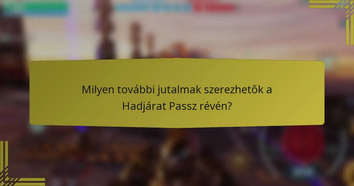 Milyen további jutalmak szerezhetők a Hadjárat Passz révén?