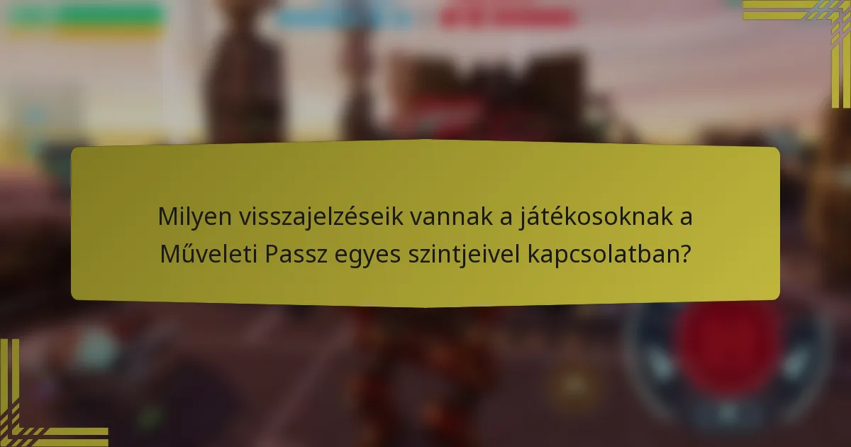 Milyen visszajelzéseik vannak a játékosoknak a Műveleti Passz egyes szintjeivel kapcsolatban?